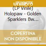 (LP Vinile) Holopaw - Golden Sparklers Bw Yearling (7') vinile