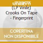 (LP Vinile) Crooks On Tape - Fingerprint vinile