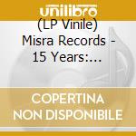 (LP Vinile) Misra Records - 15 Years: Adventures lp vinile di Misra Records