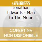 Jonathan Edwards - Man In The Moon cd