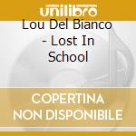 Lou Del Bianco - Lost In School cd