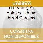(LP Vinile) Aj Holmes - Robin Hood Gardens lp vinile di Aj Holmes