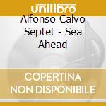 Alfonso Calvo Septet - Sea Ahead cd