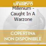Millenium - Caught In A Warzone cd