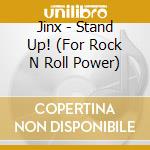 Jinx - Stand Up! (For Rock N Roll Power) cd musicale di Jinx
