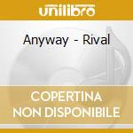 Anyway - Rival cd musicale di Anyway