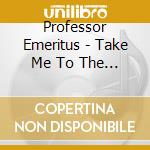 Professor Emeritus - Take Me To The Gallows cd