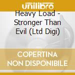 Heavy Load - Stronger Than Evil (Ltd Digi) cd musicale di Heavy Load