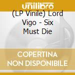 (LP Vinile) Lord Vigo - Six Must Die vinile