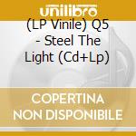 (LP Vinile) Q5 - Steel The Light (Cd+Lp) lp vinile di Q5