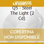 Q5 - Steel The Light (2 Cd)