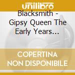 Blacksmith - Gipsy Queen The Early Years 83-86 cd musicale di Blacksmith