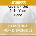 Ravens - Get It In Your Head cd