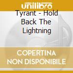 Tyrant - Hold Back The Lightning cd