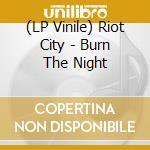 (LP Vinile) Riot City - Burn The Night vinile