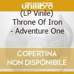(LP Vinile) Throne Of Iron - Adventure One lp vinile