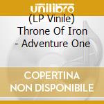 (LP Vinile) Throne Of Iron - Adventure One vinile