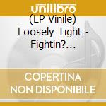 (LP Vinile) Loosely Tight - Fightin? Society vinile