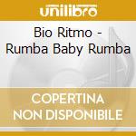 Bio Ritmo - Rumba Baby Rumba cd musicale di Ritmo Bio