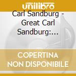 Carl Sandburg - Great Carl Sandburg: Songs Of cd