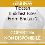 Tibetan Buddhist Rites From Bhutan 2 cd