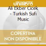 Ali Ekber Cicek - Turkish Sufi Music cd