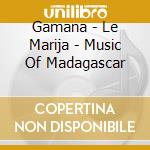 Gamana - Le Marija - Music Of Madagascar cd musicale di Gamana Rola