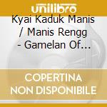 Kyai Kaduk Manis / Manis Rengg - Gamelan Of Java 1: Kraton Kasu cd musicale di Kyai Kaduk Manis / Manis Rengg