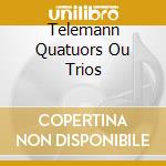 Telemann Quatuors Ou Trios cd