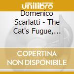 Domenico Scarlatti - The Cat's Fugue, Sonatas For Solo Harpsichord cd musicale di Scarlatti / Comparone