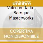 Valentin Radu - Baroque Masterworks cd