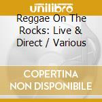 Reggae On The Rocks: Live & Direct / Various cd