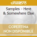Samples - Here & Somewhere Else cd