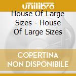 House Of Large Sizes - House Of Large Sizes cd