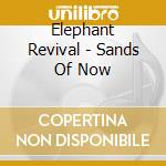 Elephant Revival - Sands Of Now cd musicale di Elephant Revival