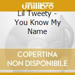 Lil Tweety - You Know My Name cd musicale di Lil Tweety