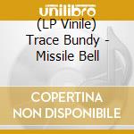 (LP Vinile) Trace Bundy - Missile Bell lp vinile