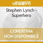 Stephen Lynch - Superhero