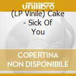 (LP Vinile) Cake - Sick Of You vinile