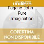 Pagano John - Pure Imagination cd musicale di Pagano John