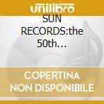 SUN RECORDS:the 50th ann.collection cd musicale di Artisti Vari