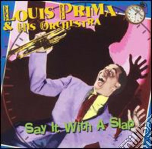 Louis Prima - Say It With A Slap cd musicale di Louis Prima