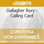 Gallagher Rory - Calling Card cd musicale di Gallagher Rory