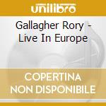Gallagher Rory - Live In Europe cd musicale di Gallagher Rory