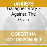 Gallagher Rory - Against The Grain cd