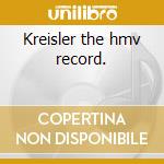 Kreisler the hmv record. cd