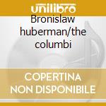Bronislaw huberman/the columbi cd