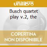 Busch quartet play v.2, the cd musicale di Beethoven
