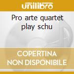 Pro arte quartet play schu cd