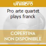 Pro arte quartet plays franck cd